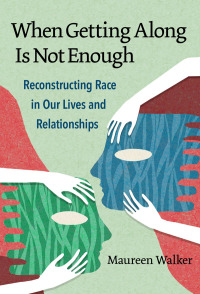 Imagen de portada: When Getting Along Is Not Enough: Reconstructing Race in Our Lives and Relationships 9780807763377