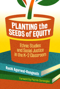 Cover image: Planting the Seeds of Equity: Ethnic Studies and Social Justice in the K–2 Classroom 9780807763582