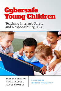 Omslagafbeelding: Cybersafe Young Children: Teaching Internet Safety and Responsibility, K–3 9780807763742
