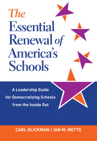 Imagen de portada: The Essential Renewal of America's Schools: A Leadership Guide for Democratizing Schools from the Inside Out 9780807764022