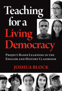 Imagen de portada: Teaching for a Living Democracy: Project-Based Learning in the English and History Classroom 9780807764169