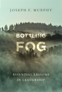 表紙画像: Bottling Fog: Essential Lessons in Leadership 9780807764428