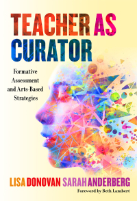 Cover image: Teacher as Curator: Formative Assessment and Arts-Based Strategies 9780807764480