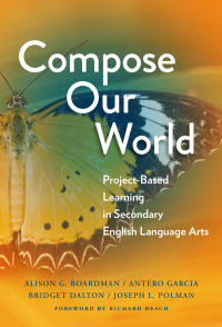 Cover image: Compose Our World: Project-Based Learning in Secondary English Language Arts 9780807764541