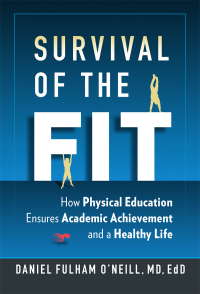 Cover image: Survival of the Fit: How Physical Education Ensures Academic Achievement and a Healthy Life 9780807764763