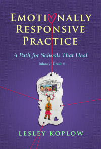 صورة الغلاف: Emotionally Responsive Practice: A Path for Schools That Heal, Infancy–Grade 6 9780807764848