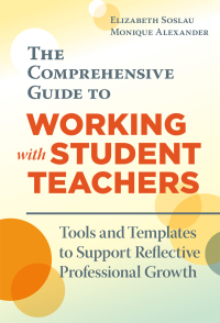 表紙画像: The Comprehensive Guide to Working With Student Teachers: Tools and Templates to Support Reflective Professional Growth 9780807764947