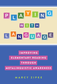 Cover image: Playing With Language: Improving Elementary Reading Through Metalinguistic Awareness 9780807765043