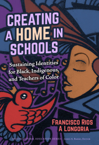 Cover image: Creating a Home in Schools: Sustaining Identities for Black, Indigenous, and Teachers of Color 9780807765265