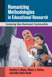 Imagen de portada: Humanizing Methodologies in Educational Research: Centering Non-Dominant Communities 9780807765548