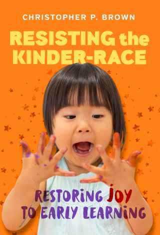 Cover image: Resisting the Kinder-Race: Restoring Joy to Early Learning 9780807765609