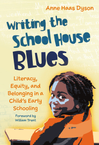 Cover image: Writing the School House Blues: Literacy, Equity, and Belonging in a Child’s Early Schooling 9780807765777