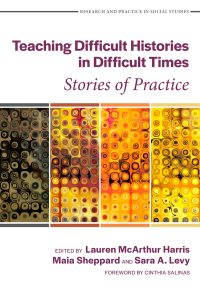 表紙画像: Teaching Difficult Histories in Difficult Times: Stories of Practice 9780807766446