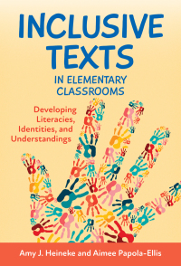 Cover image: Inclusive Texts in Elementary Classrooms: Developing Literacies, Identities, and Understandings 9780807766460