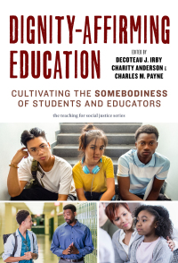 Cover image: Dignity-Affirming Education: Cultivating the Somebodiness of Students and Educators 9780807766521