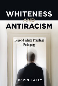 Omslagafbeelding: Whiteness and Antiracism: Beyond White Privilege Pedagogy 9780807766620