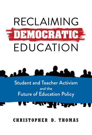 Cover image: Reclaiming Democratic Education: Student and Teacher Activism and the Future of Education Policy 9780807766903