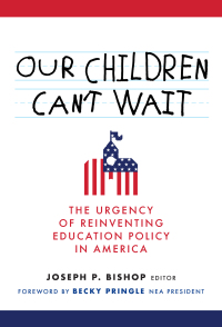 صورة الغلاف: Our Children Can't Wait: The Urgency of Reinventing Education Policy in America 9780807767108