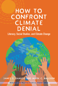 Cover image: How to Confront Climate Denial: Literacy, Social Studies, and Climate Change 9780807767207