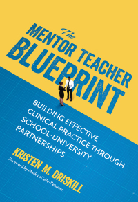 Cover image: The Mentor Teacher Blueprint: Building Effective Clinical Practice Through School–University Partnerships 9780807767849