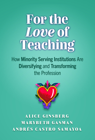 Cover image: For the Love of Teaching: How Minority Serving Institutions Are Diversifying and Transforming the Profession 9780807767924