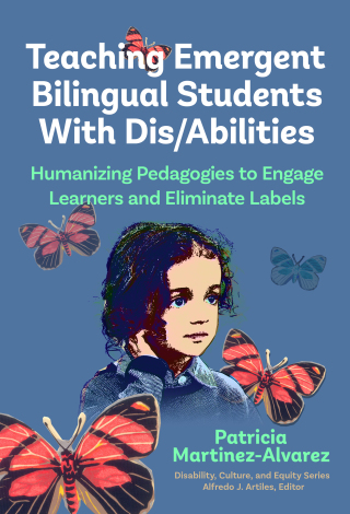 Cover image: Teaching Emergent Bilingual Students With Dis/Abilities: Humanizing Pedagogies to Engage Learners and Eliminate Labels 9780807768105