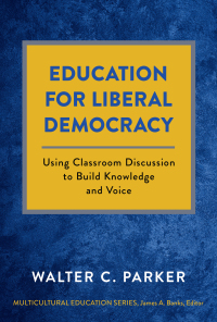 Imagen de portada: Education for Liberal Democracy: Using Classroom Discussion to Build Knowledge and Voice 9780807768181
