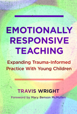 Cover image: Emotionally Responsive Teaching: Expanding Trauma-Informed Practice With Young Children 9780807768341