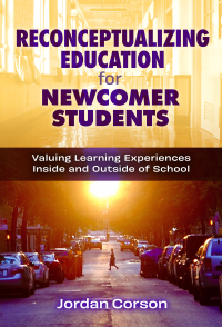 Imagen de portada: Reconceptualizing Education for Newcomer Students: Valuing Learning Experiences Inside and Outside of School 9780807768488