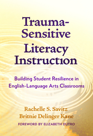 Cover image: Trauma-Sensitive Literacy Instruction: Building Student Resilience in English-Language Arts Classrooms 9780807768921