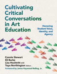 Cover image: Cultivating Critical Conversations in Art Education: Honoring Student Voice, Identity, and Agency 9780807768983