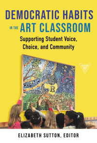 Cover image: Democratic Habits in the Art Classroom: Supporting Student Voice, Choice, and Community 9780807769003