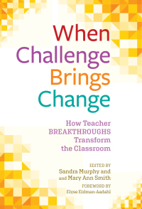 صورة الغلاف: When Challenge Brings Change: How Teacher Breakthroughs Transform the Classroom 2nd edition 9780807769102