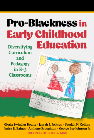 Cover image: Pro-Blackness in Early Childhood Education: Diversifying Curriculum and Pedagogy in K–3 Classrooms 9780807769140