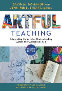 Cover image: Artful Teaching: Integrating the Arts for Understanding Across the Curriculum, K–8 2nd edition 9780807769249