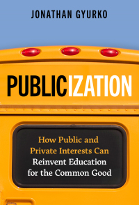 Cover image: Publicization: How Public and Private Interests Can Reinvent Education for the Common Good 9780807769423