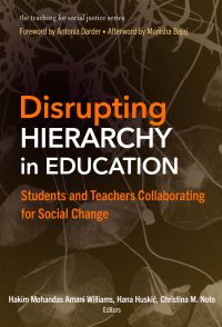 Imagen de portada: Disrupting Hierarchy in Education: Students and Teachers Collaborating for Social Change 9780807769768