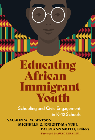 Cover image: Educating African Immigrant Youth: Schooling and Civic Engagement in K–12 Schools 9780807769805