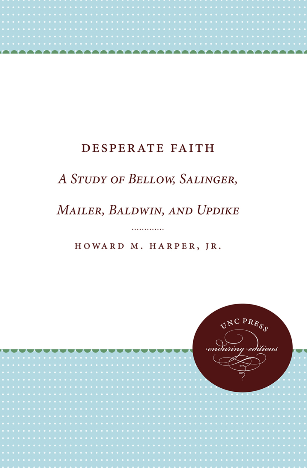 Desperate Faith A Study of Bellow, Salinger, Mailer, Baldwin, and Updike 1st Edition
    Newer Edition Available