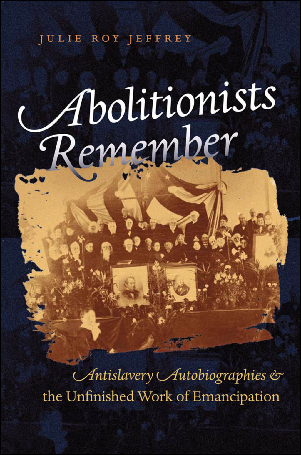 Abolitionists Remember Antislavery Autobiographies and the Unfinished Work of Emancipation