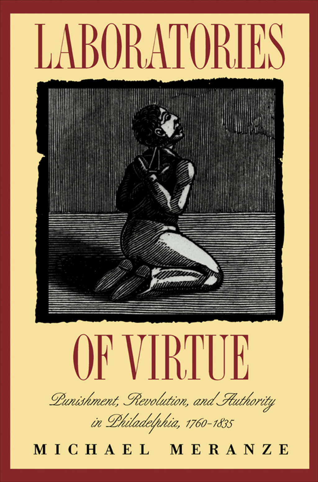 Laboratories of Virtue Punishment, Revolution, and Authority in Philadelphia, 1760-1835