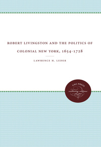 Cover image: Robert Livingston and the Politics of Colonial New York, 1654-1728 9780807808054