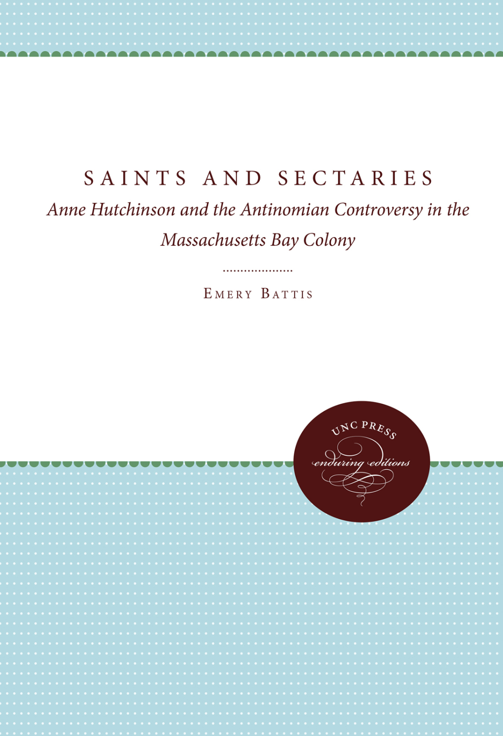 Saints and Sectaries Anne Hutchinson and the Antinomian Controversy in the Massachusetts Bay Colony