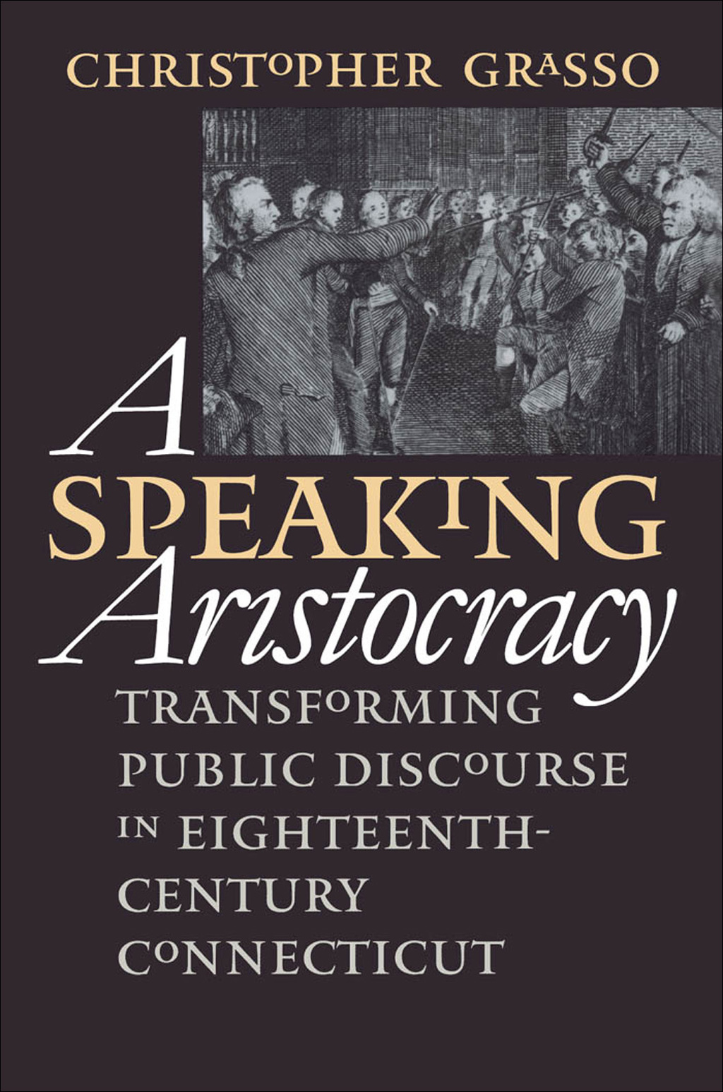A Speaking Aristocracy Transforming Public Discourse in Eighteenth-Century Connecticut
