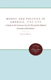 Cover image: Money and Politics in America, 1755-1775 9780807896600