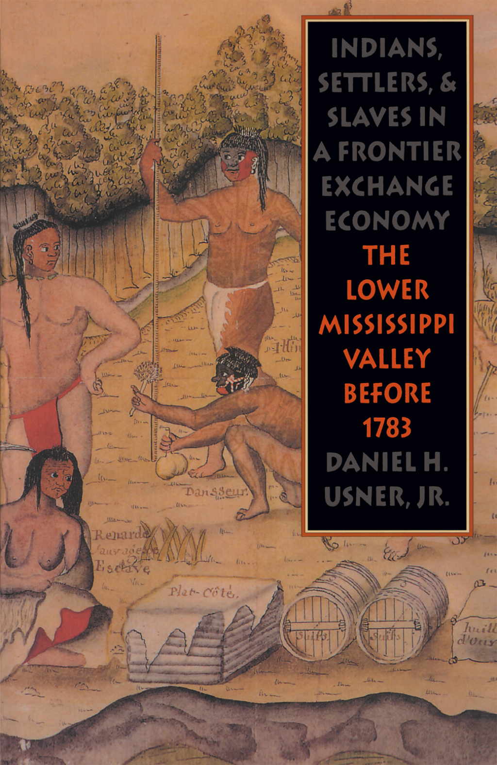 Indians, Settlers, and Slaves in a Frontier Exchange Economy The Lower Mississippi Valley Before 1783