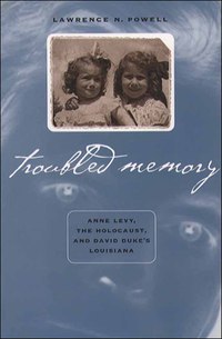 Cover image: Troubled Memory: Anne Levy, the Holocaust, and David Duke's Louisiana 9780807825044