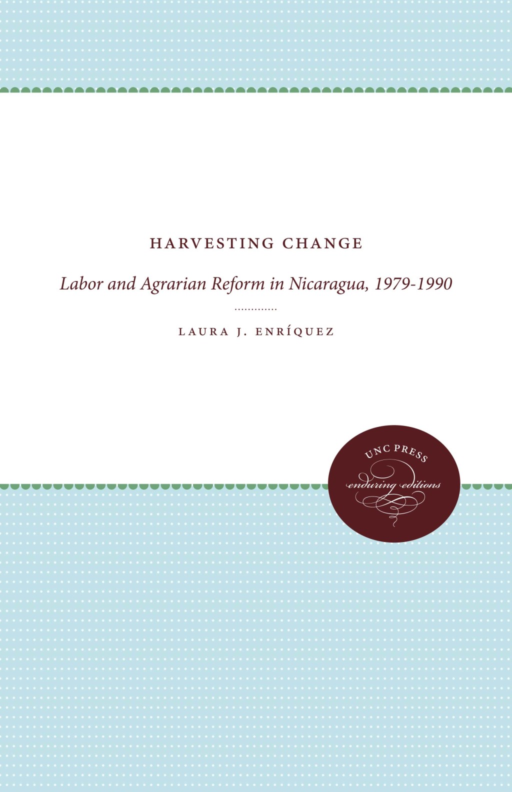 Harvesting Change Labor and Agrarian Reform in Nicaragua, 1979-1990 1st Edition
    Newer Edition Available