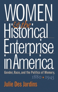 Cover image: Women and the Historical Enterprise in America: Gender, Race and the Politics of Memory 1st edition 9780807854754