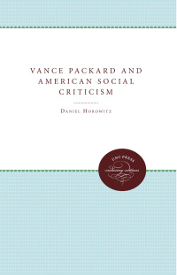 صورة الغلاف: Vance Packard and American Social Criticism 1st edition 9780807857359